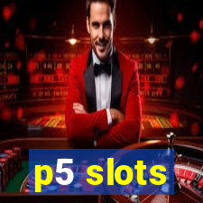 p5 slots